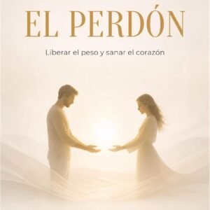 El Perdón — Liberar el peso y sanar el corazón